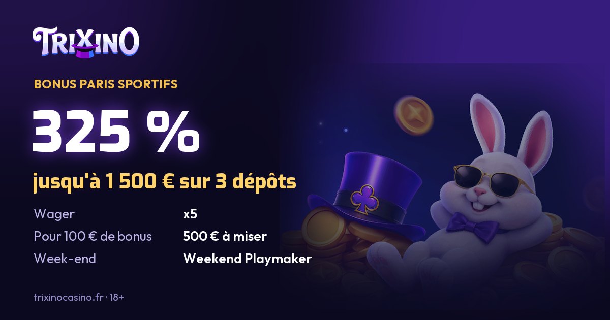 Bonus paris sportifs Trixino Casino : 325 % jusqu'à 1 500 € sur trois dépôts, wager x5
