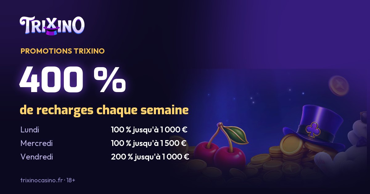 Promotions Trixino Casino : recharges du lundi, du mercredi et du vendredi, jusqu'à 400 % cumulés